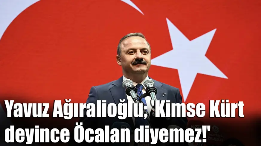 Yavuz Ağıralioğlu; 'Kimse Kürt deyince Öcalan diyemez!' 