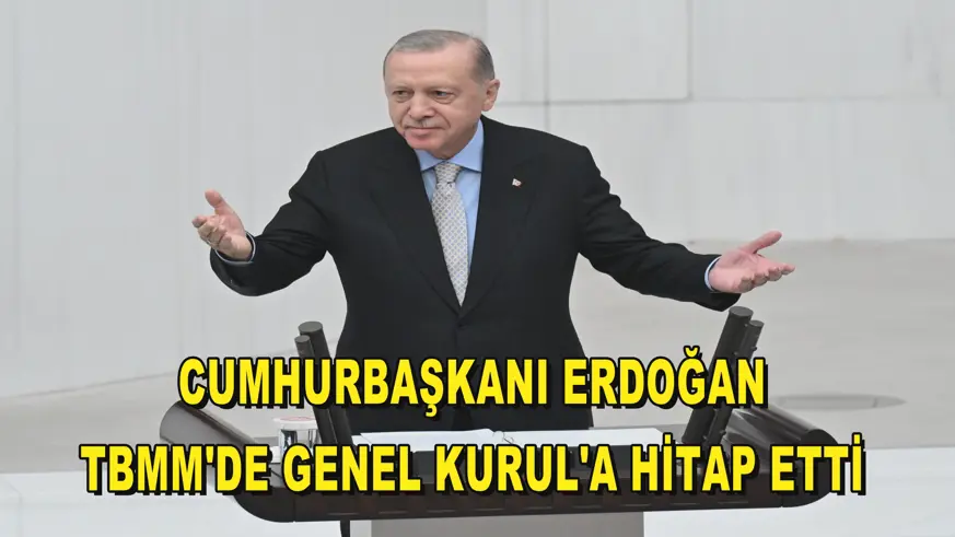 Cumhurbaşkanı Erdoğan, TBMM'de Genel Kurul'a hitap etti
