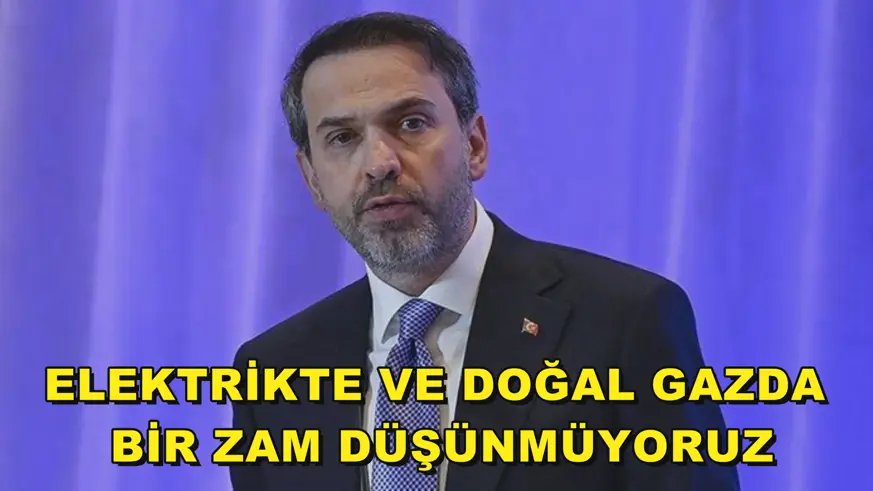 Elektrikte ve doğal gazda bir zam düşünmüyoruz