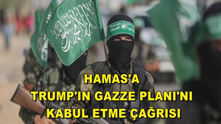 Hamas'a Trump'ın Gazze Planı'nı kabul etme çağrısı