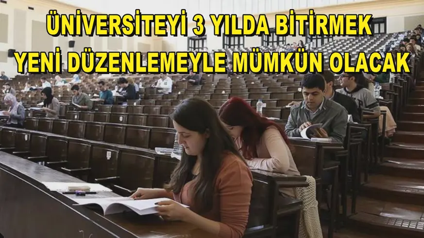 Üniversiteyi 3 yılda bitirmek yeni düzenlemeyle mümkün olacak