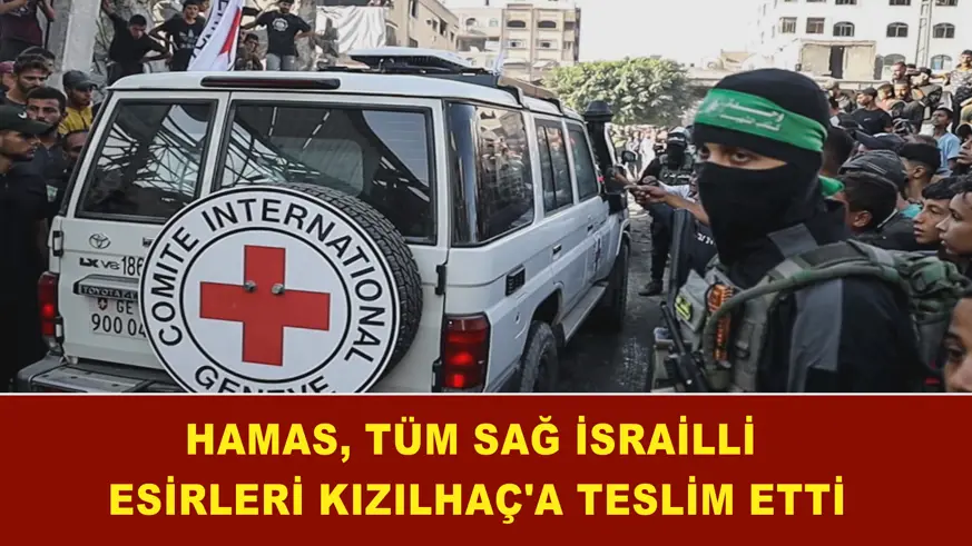Hamas, tüm sağ İsrailli esirleri Kızılhaç'a teslim etti