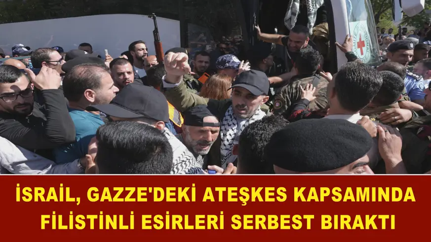 İsrail, Gazze'deki ateşkes kapsamında Filistinli esirleri serbest bıraktı
