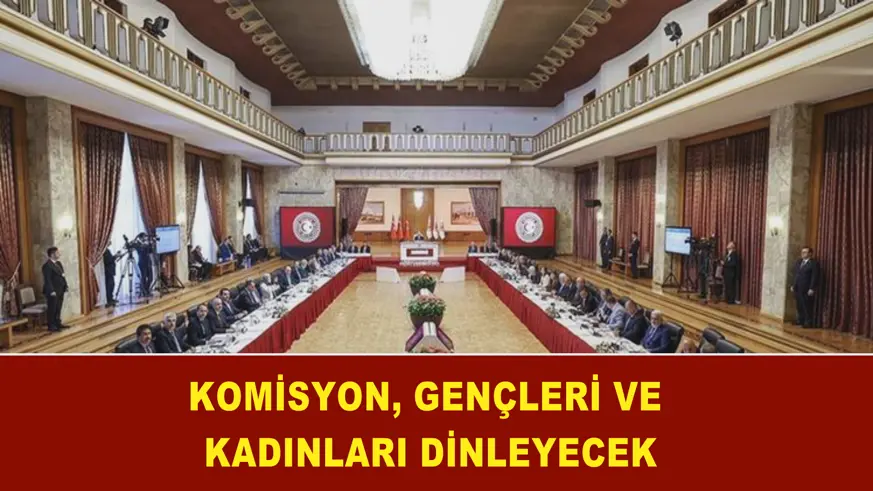 Komisyon, gençleri ve kadınları dinleyecek