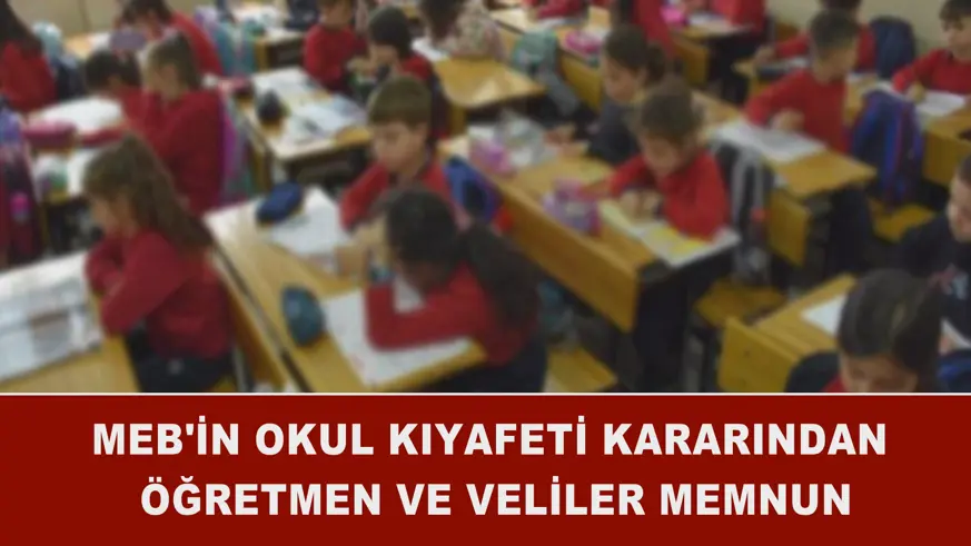 MEB'in okul kıyafeti kararından öğretmen ve veliler memnun