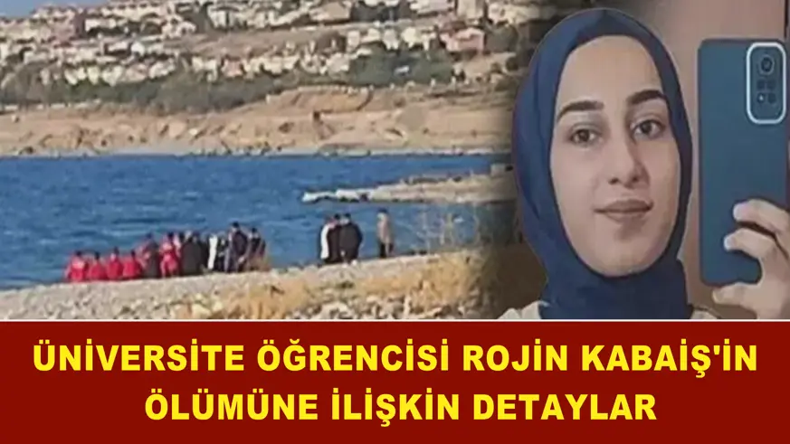 Üniversite öğrencisi Rojin Kabaiş'in ölümüne ilişkin detaylar