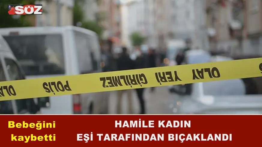 Hamile kadın eşi tarafından bıçaklandı