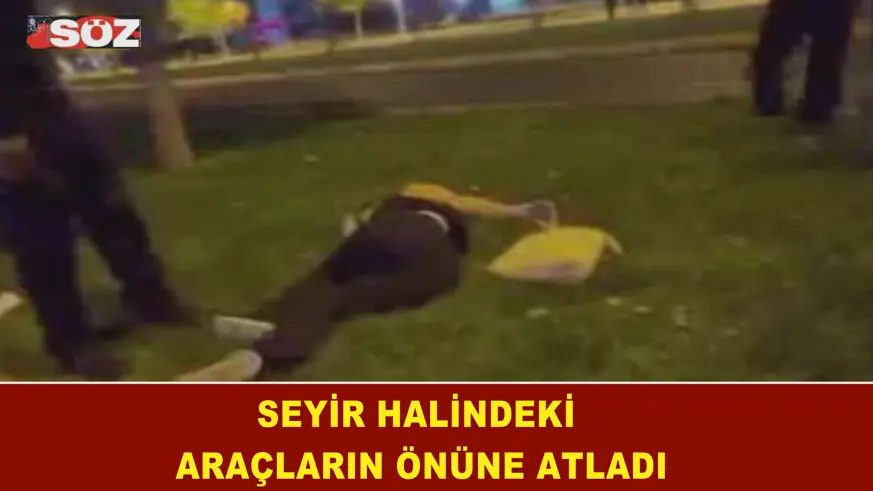 Seyir halindeki araçların önüne atladı
