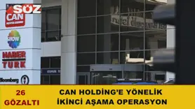 Can Holding’e yönelik ikinci aşama operasyon