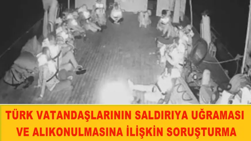 Türk vatandaşlarının saldırıya uğraması ve alıkonulmasına ilişkin soruşturma