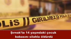 Şırnak'ta 14 yaşındaki çocuk babasını silahla öldürdü