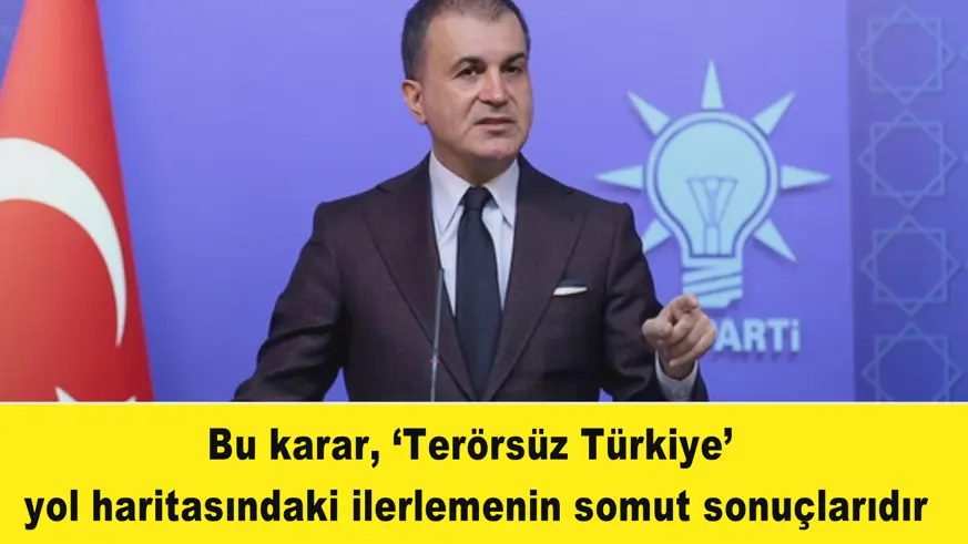 Bu karar, ‘Terörsüz Türkiye’  yol haritasındaki ilerlemenin somut sonuçlarıdır