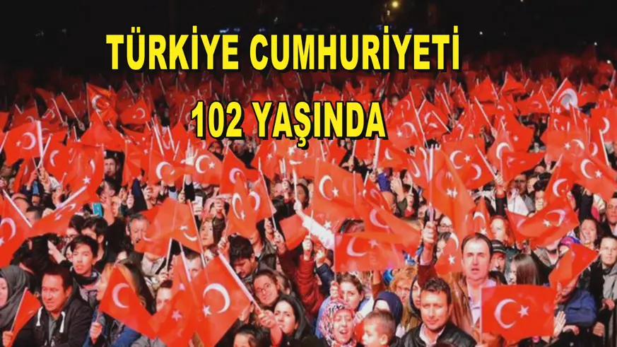 Türkiye Cumhuriyeti 102 yaşında