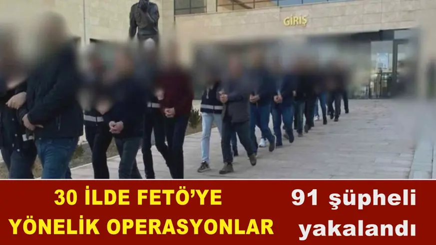 30 ilde FETÖ’ye yönelik operasyonlar
