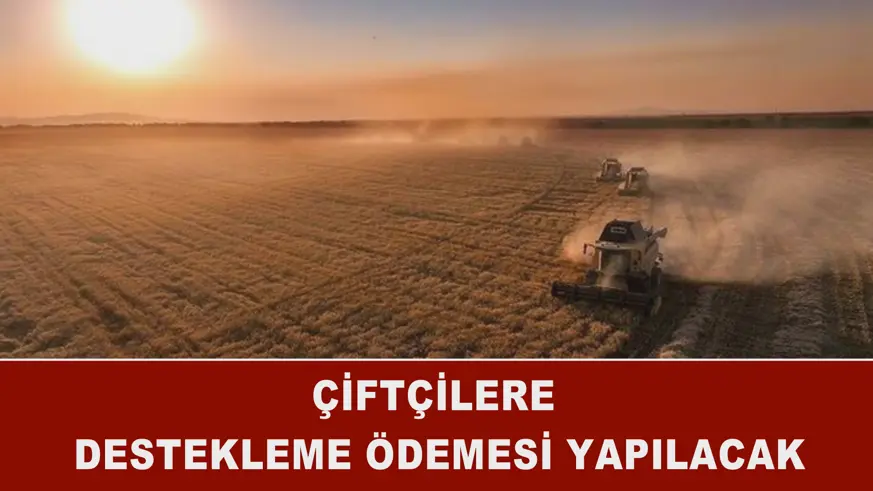 Çiftçilere destekleme ödemesi yapılacak