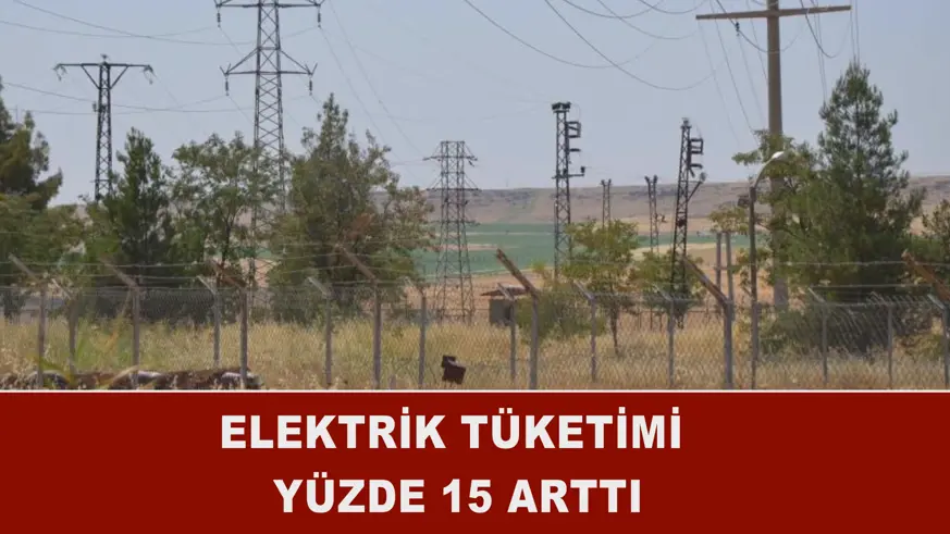 Elektrik tüketimi yüzde 15 arttı