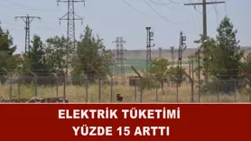 Elektrik tüketimi yüzde 15 arttı