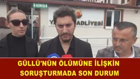 Güllü'nün ölümüne ilişkin soruşturmada son durum