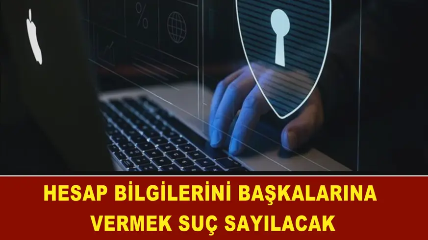 Hesap bilgilerini başkalarına vermek suç sayılacak