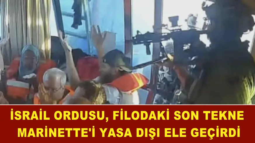  İsrail ordusu, filodaki son tekne Marinette'i yasa dışı ele geçirdi