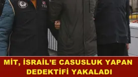 MİT, İsrail’e casusluk yapan dedektifi yakaladı