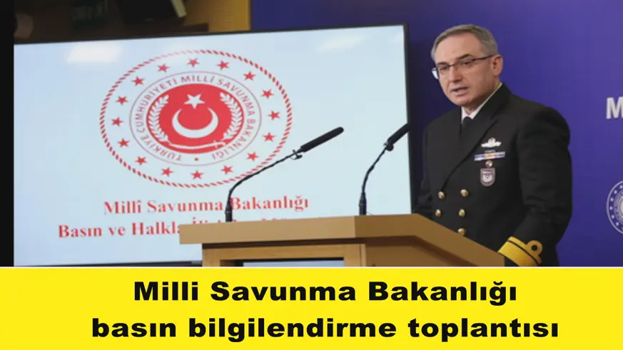 Milli Savunma Bakanlığı basın bilgilendirme toplantısı