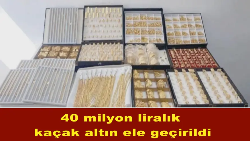 40 milyon liralık  kaçak altın ele geçirildi
