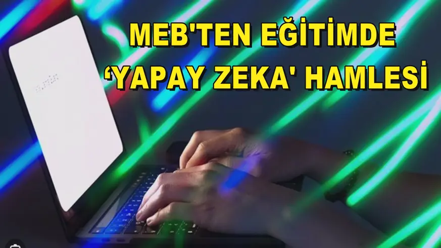 MEB'ten eğitimde ‘Yapay Zeka' hamlesi