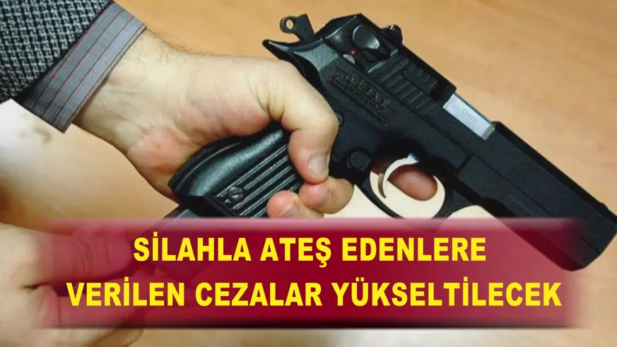 Silahla ateş edenlere verilen cezalar yükseltilecek