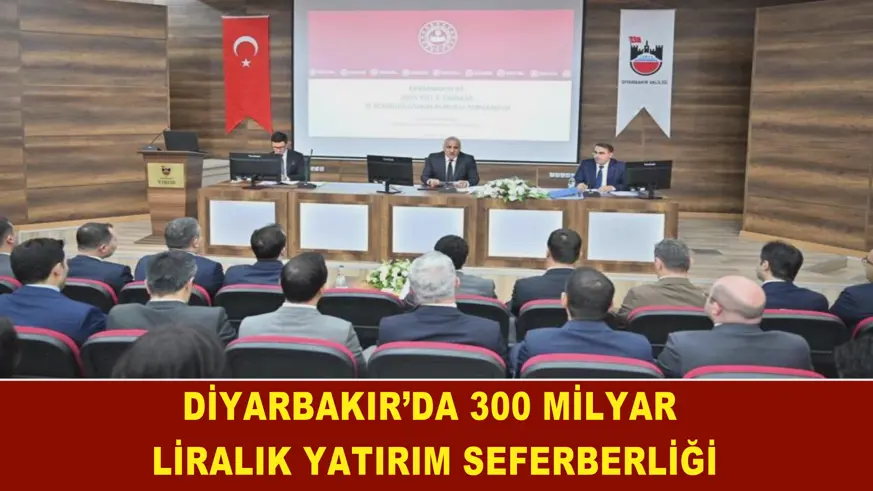 Diyarbakır’da 300 milyar liralık yatırım seferberliği