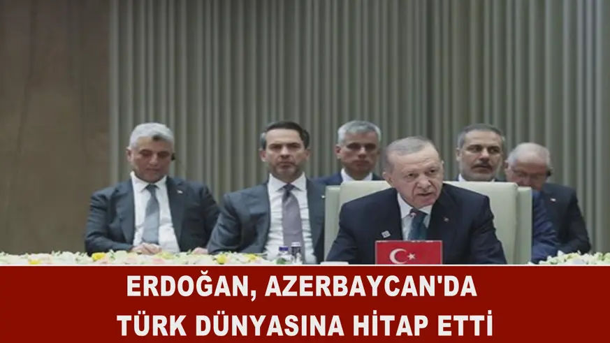 Erdoğan, Azerbaycan'da Türk dünyasına hitap etti