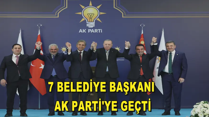 7 belediye başkanı AK Parti'ye geçti