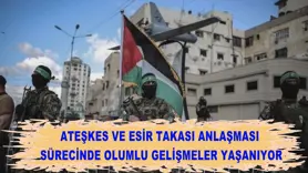 Ateşkes ve esir takası anlaşması sürecinde olumlu gelişmeler yaşanıyor