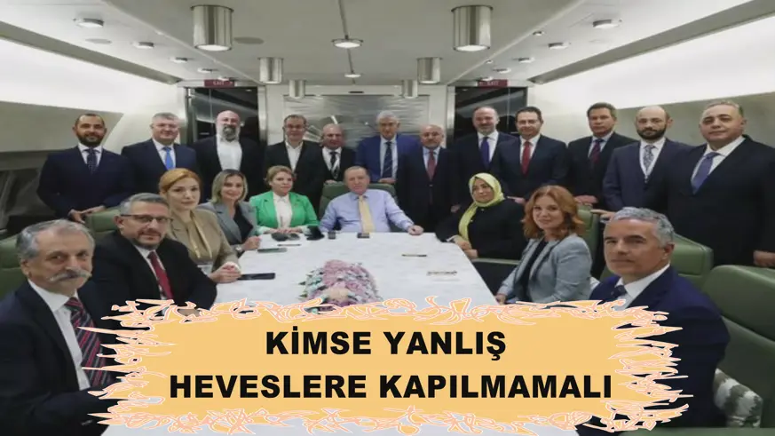KİMSE YANLIŞ HEVESLERE KAPILMAMALI
