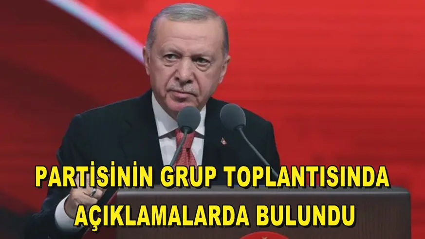 Partisinin grup toplantısında açıklamalarda bulundu