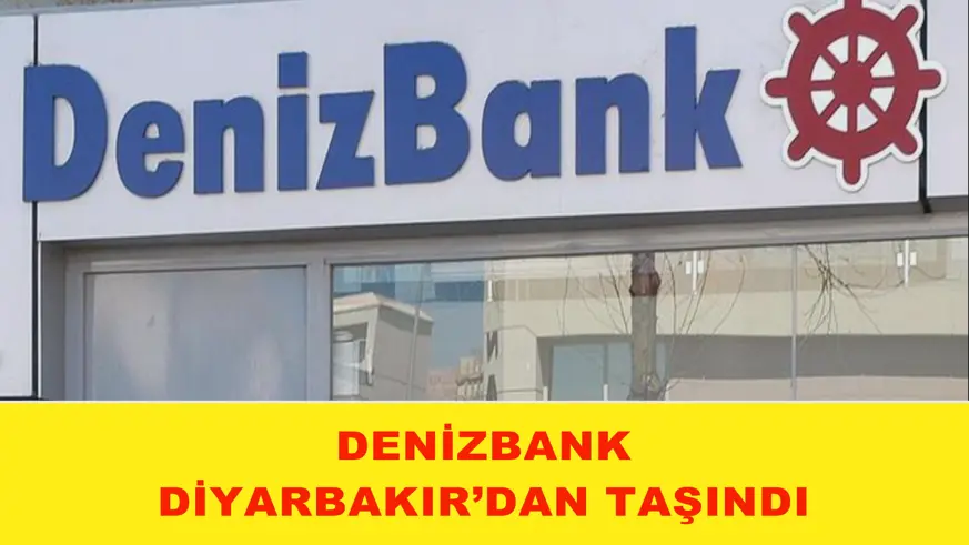 Denizbank  Diyarbakır’dan  taşındı