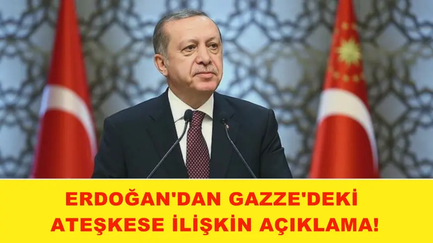 Erdoğan'dan Gazze'deki ateşkese ilişkin açıklama!
