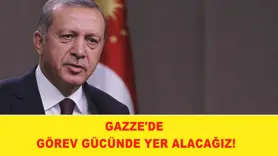 Gazze'de görev gücünde yer alacağız!