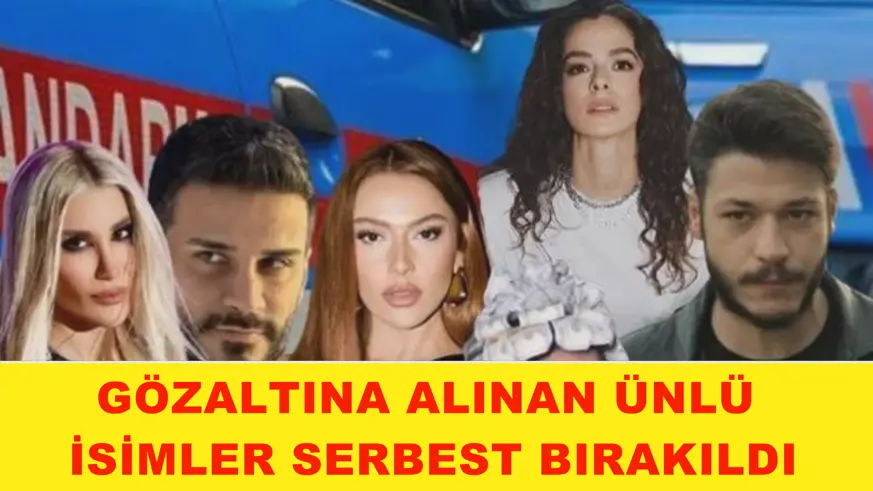Gözaltına alınan ünlü isimler serbest bırakıldı
