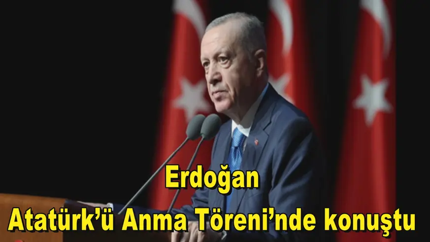 Erdoğan Atatürk’ü Anma Töreni’nde konuştu