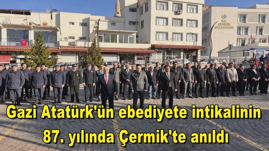 Gazi Atatürk'ün ebediyete intikalinin  87. yılında Çermik'te anıldı