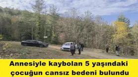 Annesiyle kaybolan 5 yaşındaki  çocuğun cansız bedeni bulundu