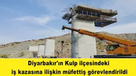 Diyarbakır'ın Kulp ilçesindeki  iş kazasına ilişkin müfettiş görevlendirildi