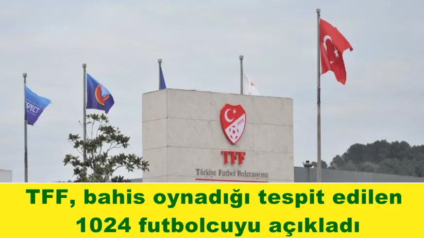 TFF, bahis oynadığı tespit edilen  1024 futbolcuyu açıkladı