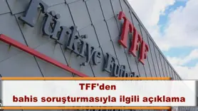 TFF'den bahis soruşturmasıyla ilgili açıklama