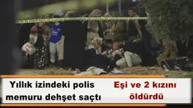 Yıllık izindeki polis  memuru dehşet saçtı