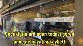 Çocukların ardından tedavi gören  anne de hayatını kaybetti