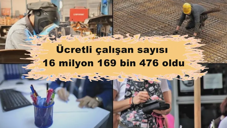 Ücretli çalışan sayısı  16 milyon 169 bin 476 oldu