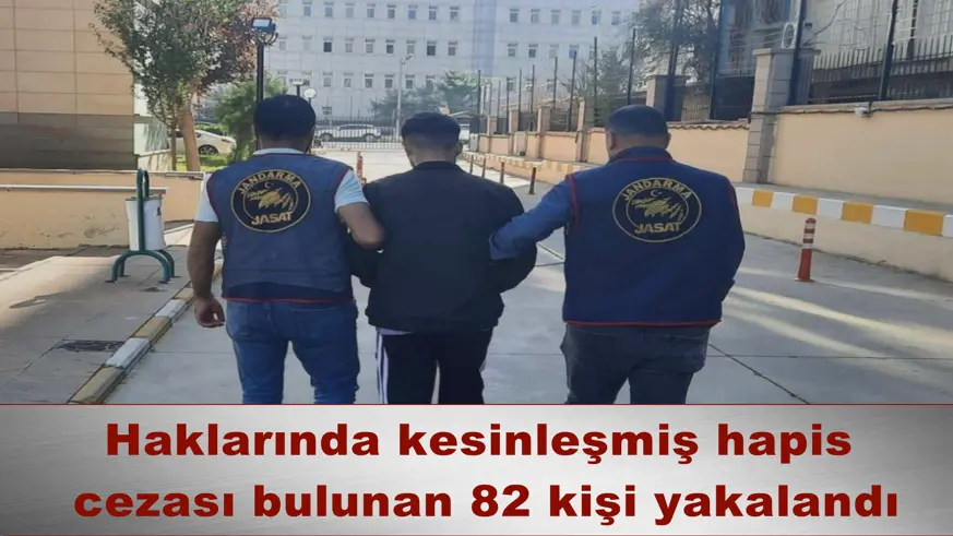 Haklarında kesinleşmiş hapis  cezası bulunan 82 kişi yakalandı