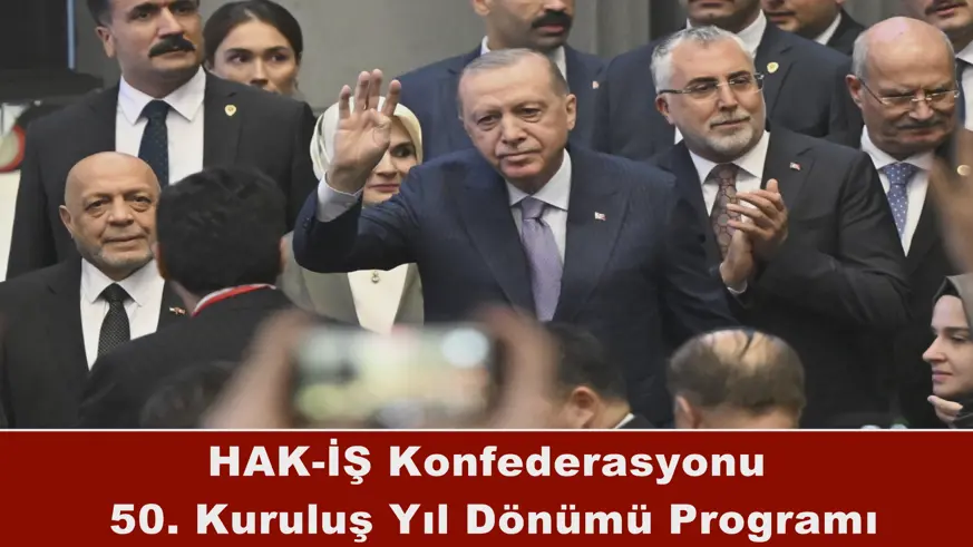 HAK-İŞ Konfederasyonu  50. Kuruluş Yıl Dönümü Programı